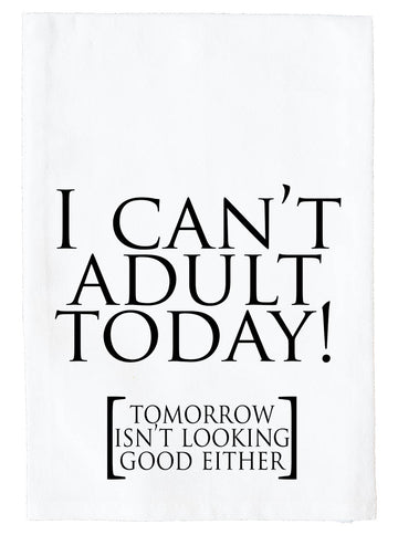 I Can't Adult Today Kitchen Towel