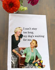 Can't Stay Long Kitchen Towel