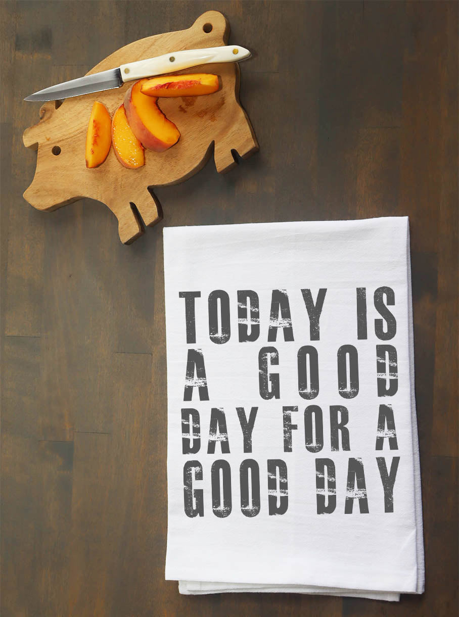 Today is a Good Day for a Good Day Kitchen Towel