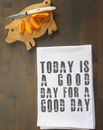 Today is a Good Day for a Good Day Kitchen Towel