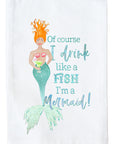 Drink Like a Fish (Mermaid)  Kitchen Towel