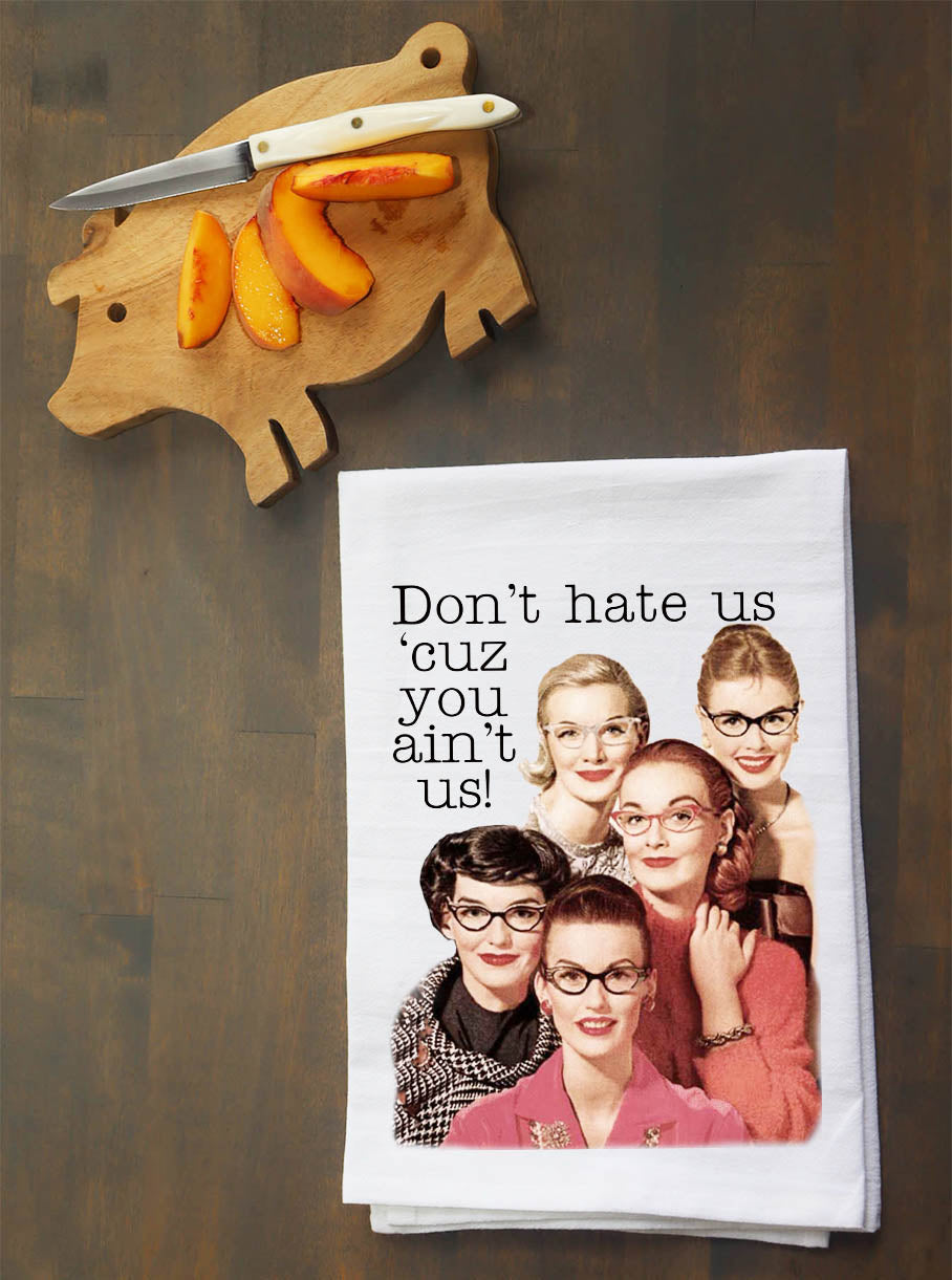 Don't hate us 'cuz you ain't us! Kitchen Towel
