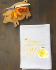 Home is Where Your Honey is... Kitchen Towel