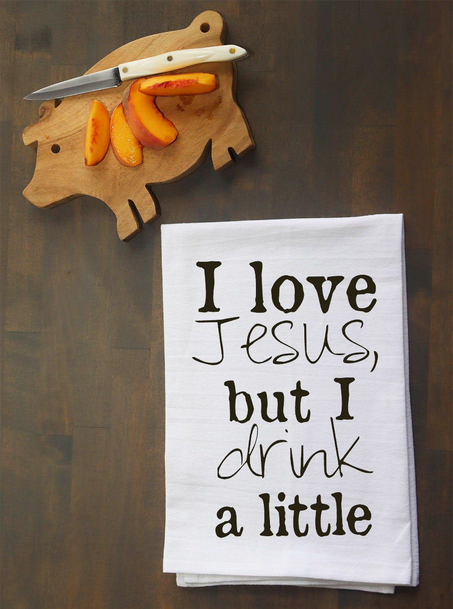 I Love Jesus, but I Drink a Little Kitchen Towel
