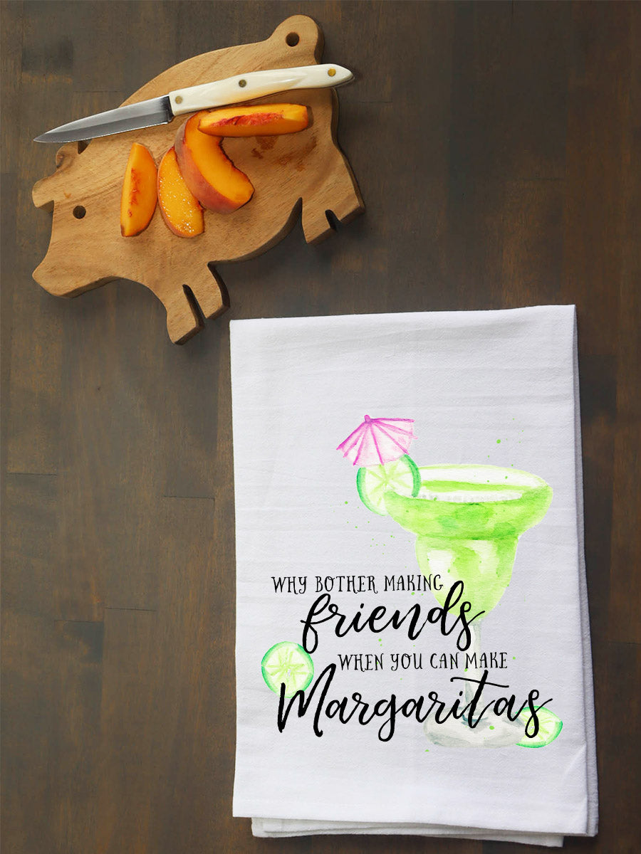 Why Bother Making Friends? Margaritas Kitchen Towel