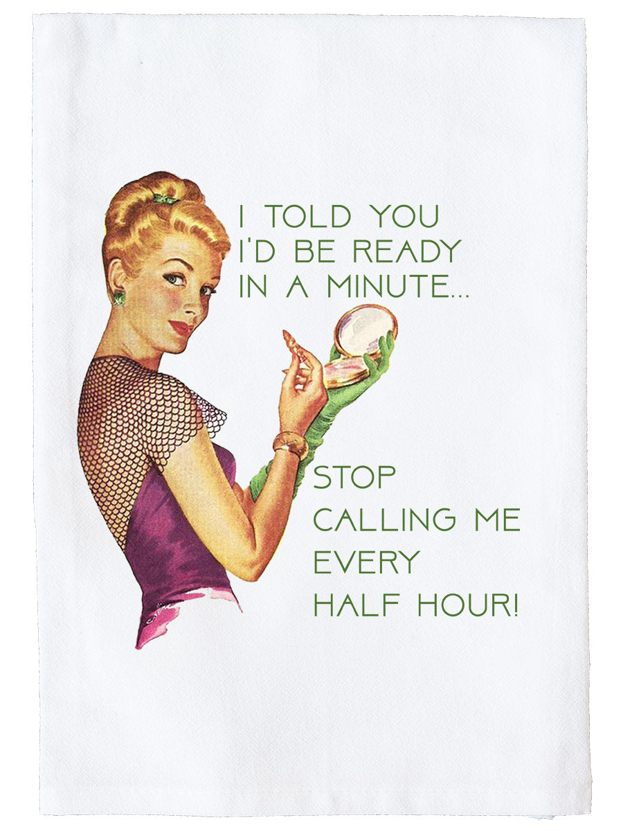 Ready in a Minute Stop Calling Kitchen Towel