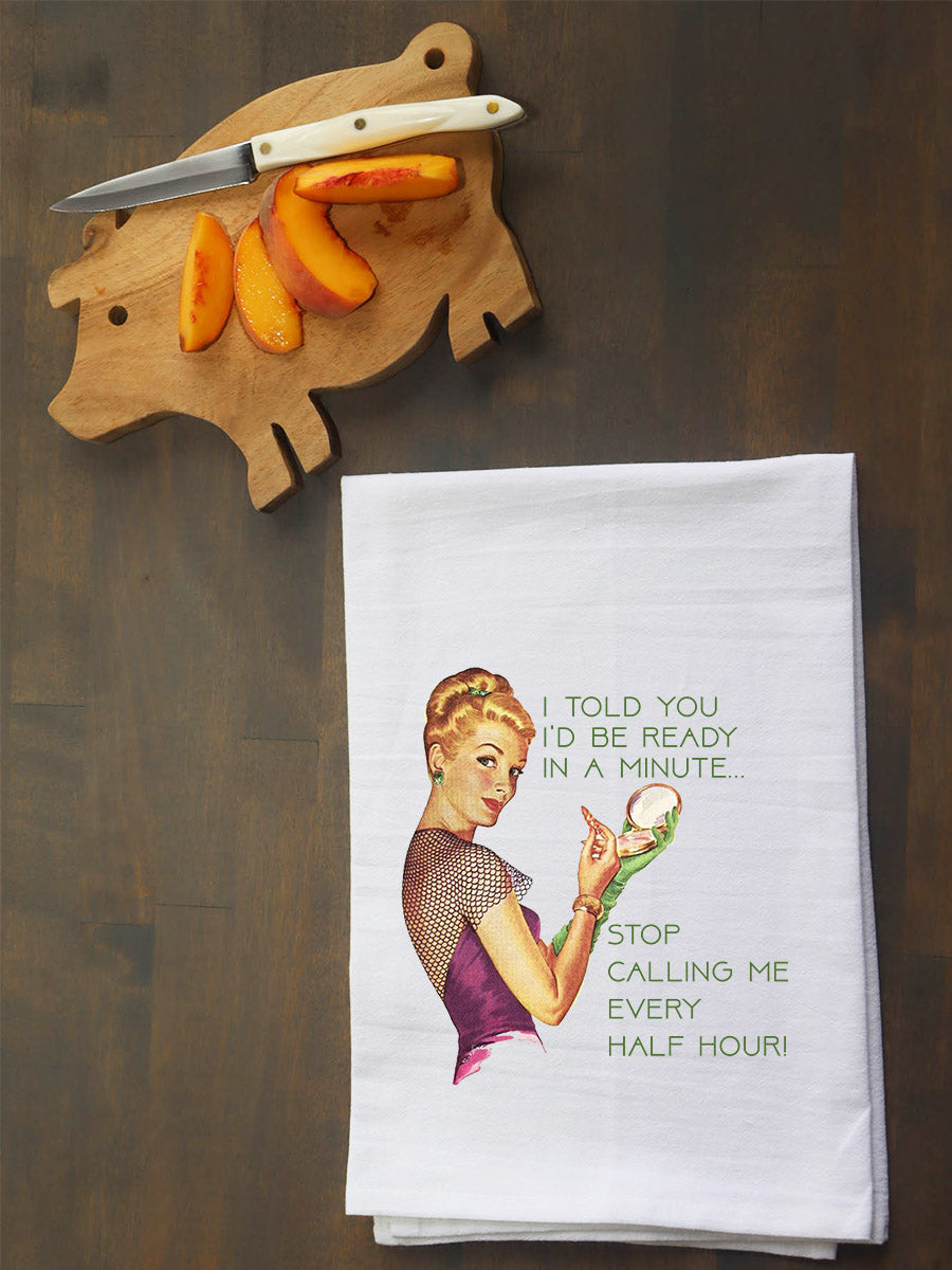 Ready in a Minute Stop Calling Kitchen Towel
