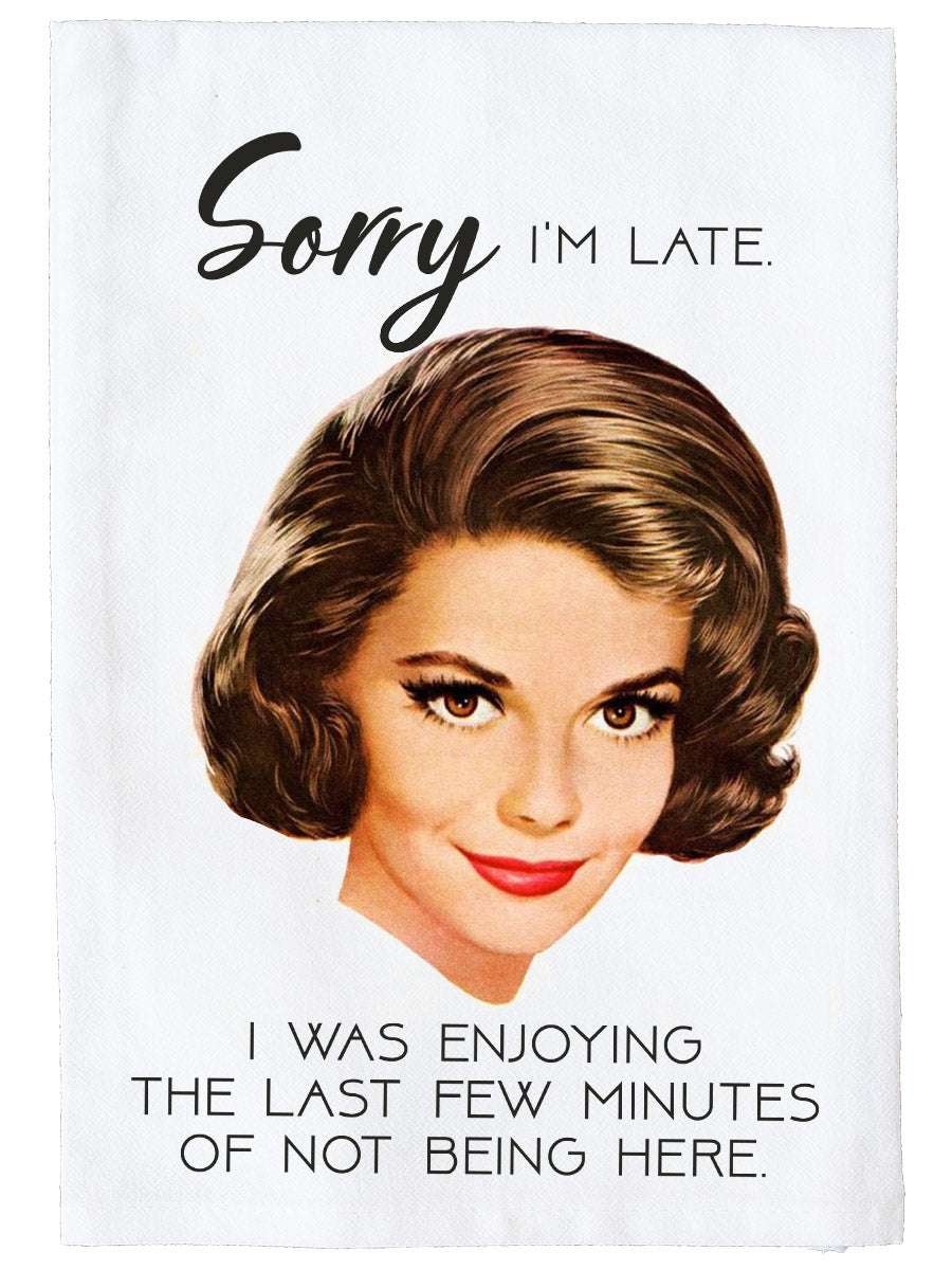 Sorry I'm Late Kitchen Towel