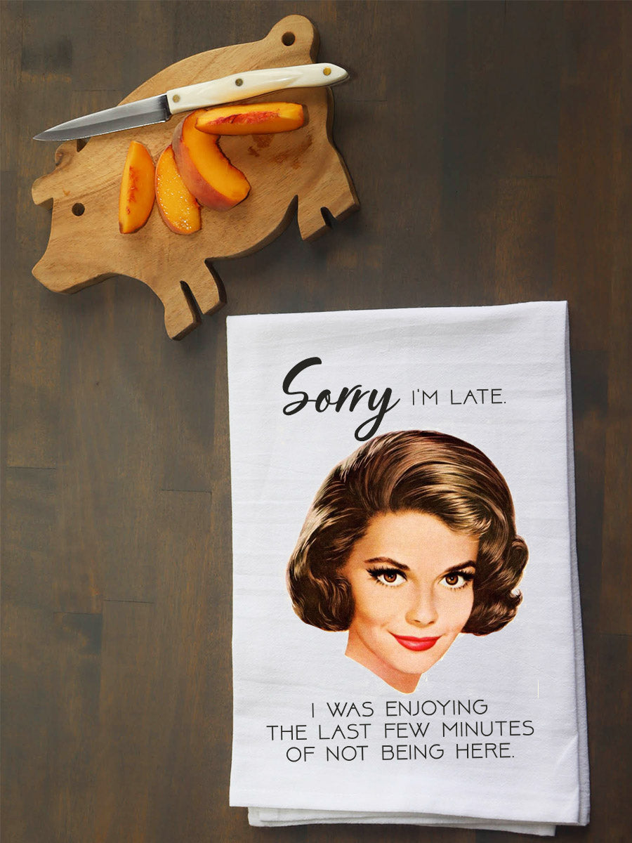 Sorry I'm Late Kitchen Towel