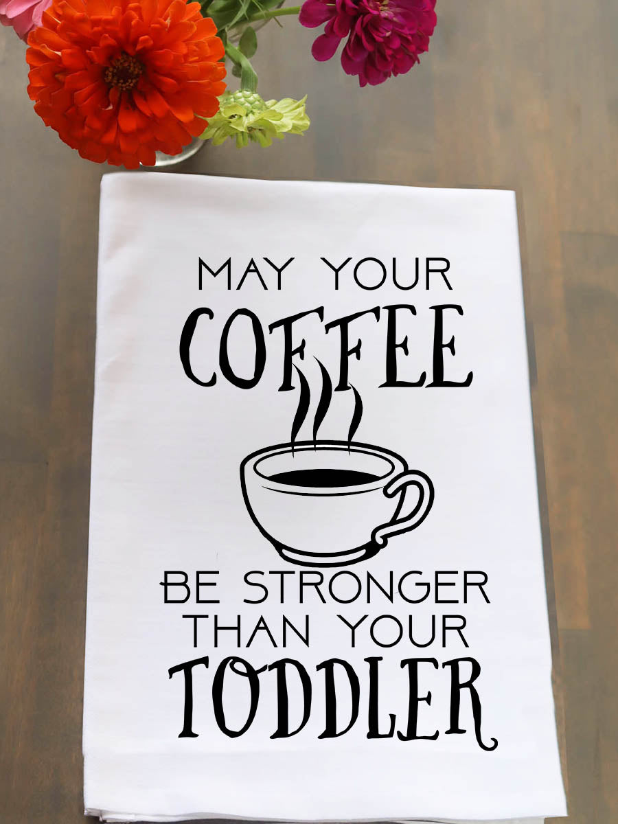 Coffee Stronger Than Toddler Kitchen Towel